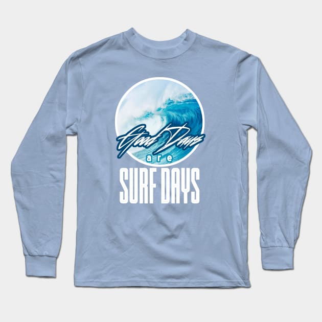 Good Days Are Surf Days Long Sleeve T-Shirt by NineBlack